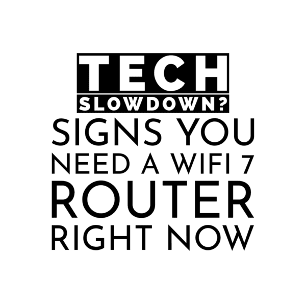 Wi-Fi 7 Explained: Signs You Might Need a Router Upgrade