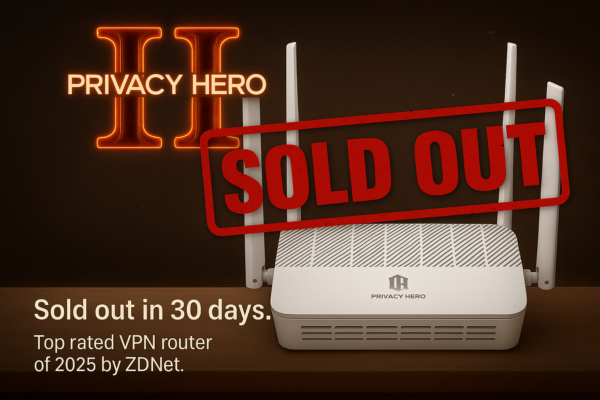 Privacy Hero 2 Launch Review: Why This Top Rated VPN Router Sold Out in 30 Days