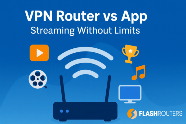 VPN Router vs VPN App: Streaming Without Limits | FlashRouters